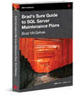 Brad's Sure Guide to SQL Server Maintenance Plans